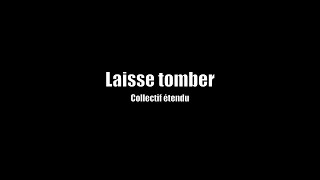 Laisse tomber Collectif Étendu [upl. by Niela582]