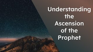 The Ascension of the Prophet Part17 2182024 [upl. by Hakim596]