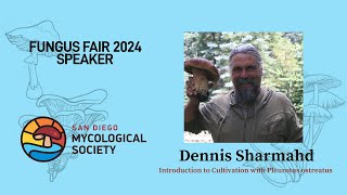 FUNGUS FAIR 2024  Dennis Sharmahd Introduction to Cultivation with Pleurotus Ostreatus [upl. by Ashelman]