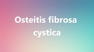 Osteitis fibrosa cystica  Medical Meaning and Pronunciation [upl. by Drarehs]