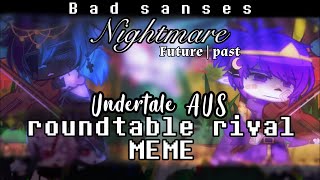 roundtable rival MEME  bad sanses  GC  𝕟𝕚𝕘𝕙𝕥𝕞𝕒𝕣𝕖  ꧁ 𝙵𝚞𝚝𝚞𝚛𝚎  𝙿𝚊𝚜𝚝 ꧂ [upl. by Higbee]