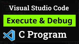 How to set up Visual Studio Code for Executing and Debugging C Programs  Tutorial [upl. by Ninerb]