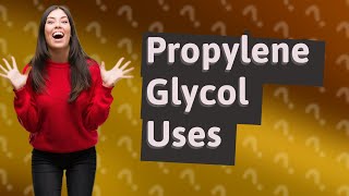 What are the uses of propylene glycol [upl. by Lucinda]