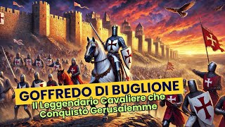 Goffredo di Buglione Il Leggendario Cavaliere che Conquistò Gerusalemme nella Prima Crociata [upl. by Ahseeyt]