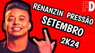 RENANZIN PRESSÃO • REPERTÓRIO ATUALIZADO • SETEMBRO •2K24 [upl. by Eibrab]