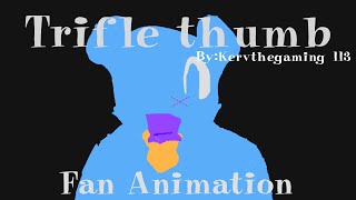 TRIFLE THUMB  FAN ANIMATION \\ [upl. by Segal]