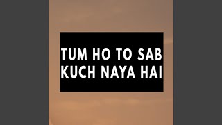 Tum Ho To Sab Kuch Naya Hai [upl. by Madonna539]