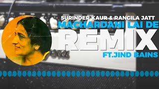 Jind Bains  Machardani Feat Rangila Jatt amp Surinder Kaur  Latest New Remix [upl. by Dietsche]