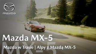 Mazda w Trasie  Alpy z Mazdą MX5 [upl. by Christianson]