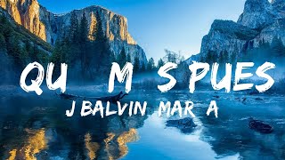 【30 Mins】 J Balvin María Becerra  Qué Más Pues LetraLyrics  Best Vibe Music [upl. by Anerhs]