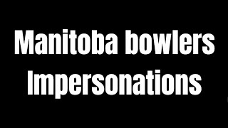 Manitoba Bowlers Impersonations [upl. by Ciardap]