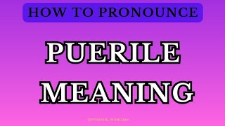 Puerile Meaning amp Dictionary definitionPronunciation Guide In English [upl. by Nosmirc78]