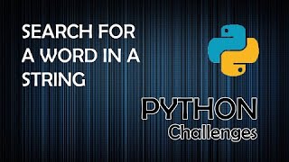 Search for a Word in a String  Python Programming Challenges [upl. by Kumar]