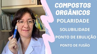 Compostos orgânicos polaridade de  solubilidade ponto de ebulição e ponto de fusão [upl. by Llerut]