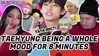 Siblings react to TAEHYUNG being a whole MOOD for 8 minutes straight😭 [upl. by Llerrut]