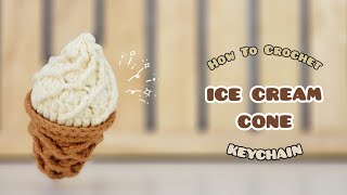 Crochet Ice Cream Cone Keychain  Amigurumi Tutorial  SpringDay DIY [upl. by Airbmak110]