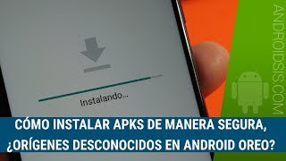 Cómo instalar apks en Android Android Nougat Oreo y medidas de seguridad [upl. by Herstein]