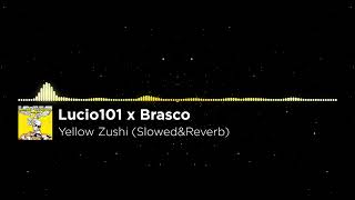 Lucio101 x Brasco  Yellow Zushi SlowedampReverb [upl. by Clift431]