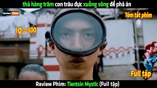 Thả hàng trăm con trâu đực xuống sông để phá án  tóm tắt phim Tientsin Mystic [upl. by Ricardama]