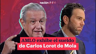 AMLO exhibe el sueldo de Carlos Loret de Mola [upl. by Ehrlich]