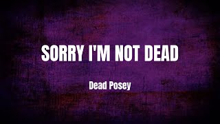 Lyrics  quotSorry Im Not Deadquot by Dead Posey [upl. by Scherman]