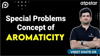 Special Problems of Aromaticity  By Vineet Khatri Sir  ATP STAR Kota [upl. by Anauqaj]