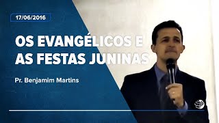 Os evangélicos e as festas juninas  Pr Benjamim Martins [upl. by Nylra]