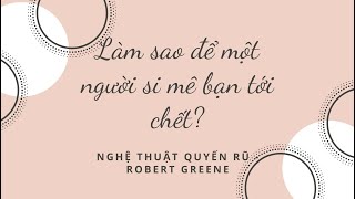 Nghệ Thuật Quyến Rũ  Robert Greene  Phần 1 [upl. by Colon]