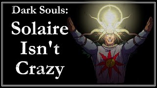 Solaire Isnt Crazy  Dark Souls Lore [upl. by Ynnoj9]