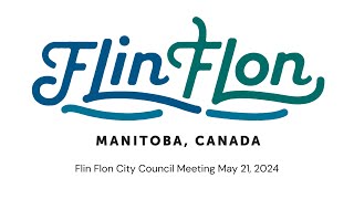 City of Flin Flon Council Meeting May 21 2024 [upl. by Haimerej]