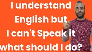 I CAN UNDERSTAND English but I CANT Speak How TO IMPROVE Your Speaking Skills [upl. by Rafa]