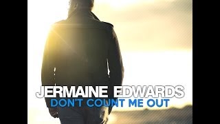 JERMAINE EDWARDS Dont Count Me Out [upl. by Dewain]