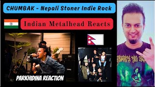 CHUMBAK  Parkhidina Reaction  Stoner Indie Rock Band From Nepal  Indian Metalhead Reacts [upl. by Klos339]