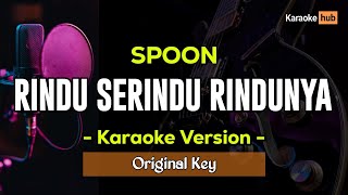 Rindu Serindu Rindunya Karaoke  Spoon [upl. by Ettenowtna]