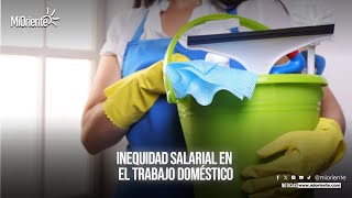 INEQUIDAD SALARIAL EN EL TRABAJO DOMÉSTICO [upl. by Yraillih678]