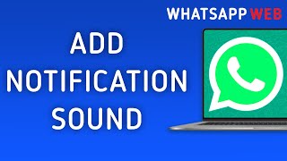 How to Add Sound to Notifications in WhatsApp Web [upl. by Mrots]