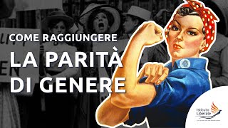 Come raggiungere DAVVERO la parità di genere [upl. by Hodosh]