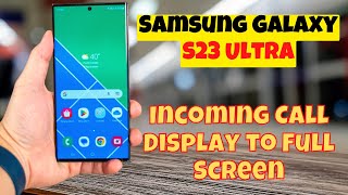 Samsung Galaxy S23 Ultra How to Set Incoming Call Display to Full Screen  Small PopUpMini Popup [upl. by Case]