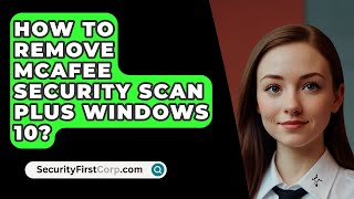 How To Remove McAfee Security Scan Plus Windows 10  SecurityFirstCorpcom [upl. by D'Arcy389]