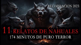 11 Relatos De NAHUALES De Puro Terror  Recopilación 2023 [upl. by Maltz341]