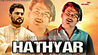 HATHYAR Official Song By AMIT Saini Rohtakiya  Latest Haryanvi AMITSAINI [upl. by Meggy]