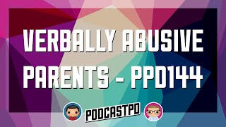 Verbally Abusive Parents  PPD144 [upl. by Sybilla]