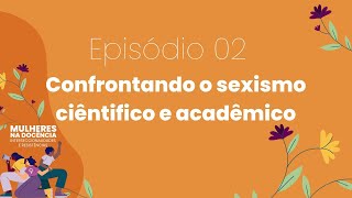 EP2 Confrontando o sexismo científico e acadêmico [upl. by Arun]