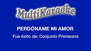 Perdóname Mi Amor  Multikaraoke  Fue Éxito de Conjunto Primavera [upl. by Nollid]