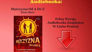 Mężczyzna Od A Do Z Nowa Edycja  Piotr Mart audiobook  Jak Uwieść Zrozumieć Faceta [upl. by Stasny]