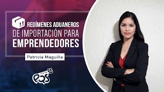 PQSresponde regímenes aduaneros de importación para emprendedores [upl. by Fanya]