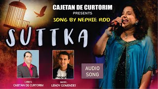 SUTTKA  Singer NEPHIE ROD  Lyrics CAJETAN DE CURTORIM [upl. by Reisinger507]