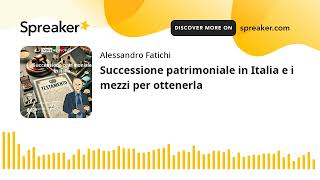 Successione patrimoniale in Italia e i mezzi per ottenerla [upl. by Notyal]