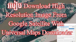 How To Download High Resolution Image From Google Satellite With Universal Maps Downloader [upl. by Wehner]