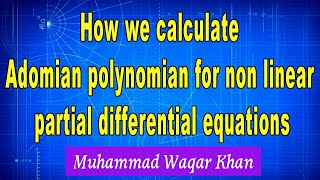 How to calculate adomian polynomian for non linear partial differential equations [upl. by Cooke]